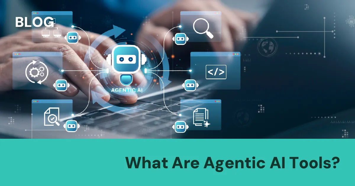 What Are Agentic AI Tools?