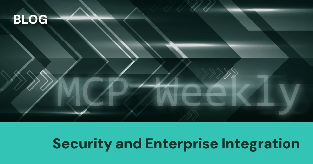 MCP Weekly: Security and Large-Scale Enterprise Integration