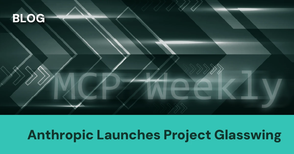MCP Weekly: Anthropic Launches Project Glasswing, OpenAI Pushes Enterprise, Microsoft Turns Copilot Into an Agent Platform