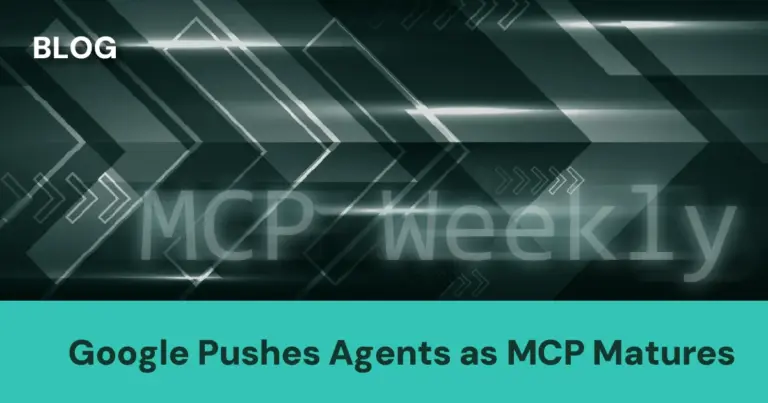 MCP Weekly: Google Pushes Agents as MCP Matures