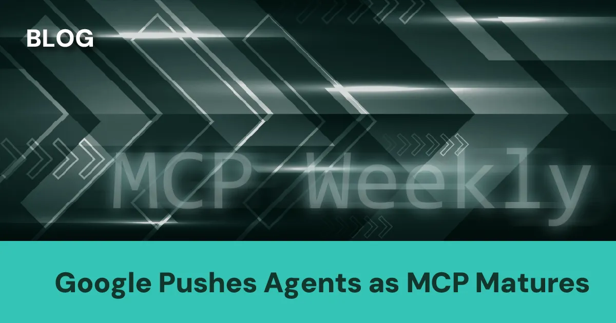 MCP Weekly: Google Pushes Agents as MCP Matures