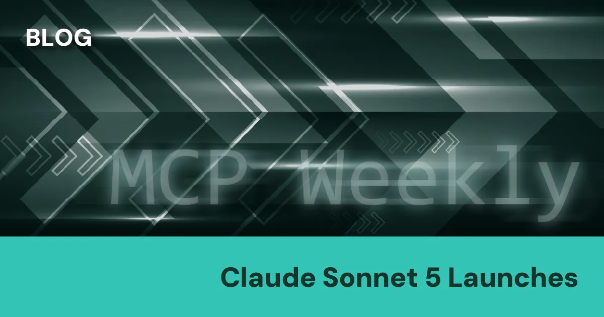 MCP Weekly: Claude Sonnet 5 Launches